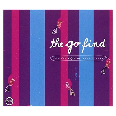 The Go Find - Over the Edge Vs What I Want CD