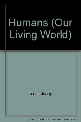 Humans (Our Living World) - Tesar, Jenny E. - Good - See condition notes