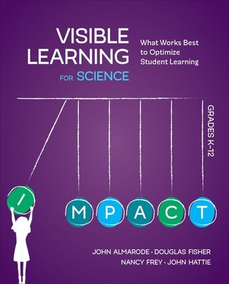 Visible Learning for Science, Grades K-12: What Works Best to Optimize Stude...