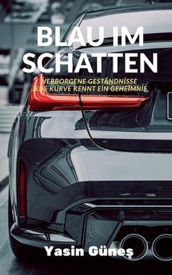 Blau im Schatten - Verborgene Gestndnisse - jede Kurve kennt ein Geheimnis. by Y