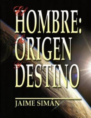 El Hombre: Su Origen Y Destino