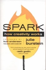 Spark : How Creativity Works, Paperback by Burstein, Julie; Andersen, Kurt (F...