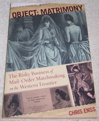 Object: Matrimony: The Risky Business Of Mail-Order Matchmaking On The Western F