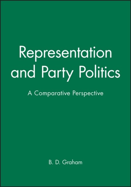 Representation and Party Politics – A Comparative Perspective Graham Paperback