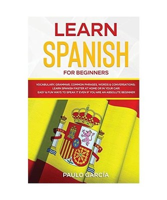 Learn Spanish for Beginners: Vocabulary, Grammar, Common Phrases, Words & Conver