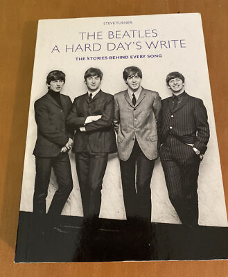 A Hard Day's Write: The Stories Behind Every Beatles Song by Steve Turner