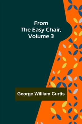 William Curtis - From the Easy Chair Volume 3 - New paperback or soft - X555z