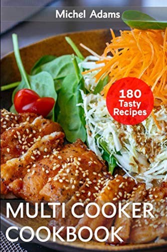 Multicooker Cookbook: 180 Easy and Delicious Recipes for Beginners. Healthy Rec