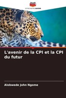 Alobwede John Ngome | L'avenir De La CPI Et La CPI Du Futur | Taschenbuch (2024)