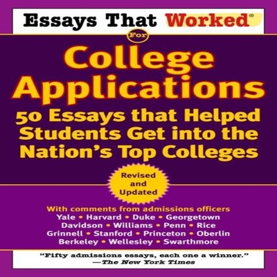 Essays that Worked for College Applications 50 Essays that Helped
