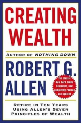 Creating Wealth: Retire in Ten Years Using Allen's Seven Principles of We - GOOD