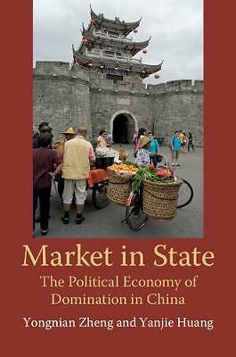 Market in State The Political Economy of Domination in China Zheng Huang
