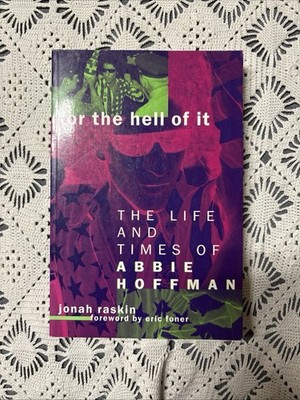 FOR THE HELL OF IT: THE LIFE AND TIMES OF ABBIE HOFFMAN By Jonah Raskin & Eric