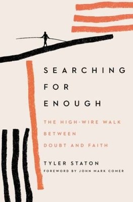 Searching for Enough: The High-Wire Walk Between Doubt and Faith - GOOD
