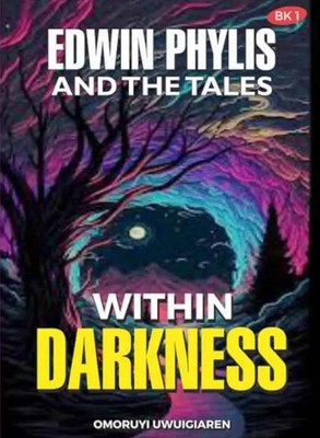Omoruyi Uwuigiaren | Edwin Phylis and the Tales Within Darkness | Taschenbuch