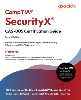 Mark Birch | CompTIA  SecurityX  CAS-005 Certification Guide - Second Edition