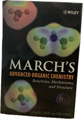 March's Advanced Organic Chemistry : Reactions, Mechanisms, and Structure by...