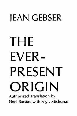 The Ever-Present Origin, Part One: - Paperback, by Jean Gebser - Very Good