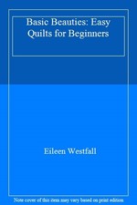 Basic Beauties: Easy Quilts for Beginners,Eileen Westfall