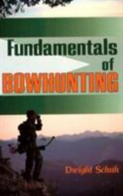 Fundamentals of Bowhunting by Schuh, Dwight