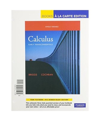 Calculus: Early Transcendentals, Single Variable, William L. Briggs, Lyle Cochra