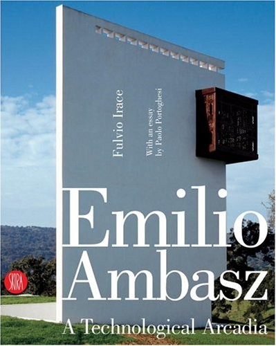 EMILIO AMBASZ: A TECHNOLOGICAL ARCADIA By Fulvio Irace & Paolo Portoghesi *NEW*
