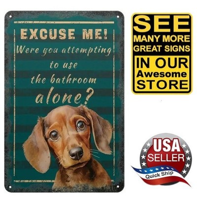 Metal Sign Poster   Dachshund Doxie    Excuse Me-Were You Going to the Bathroom 