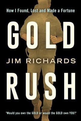 Gold Rush: How I Found, Lost and Made a Fortune by Jim Richards Paperback Book