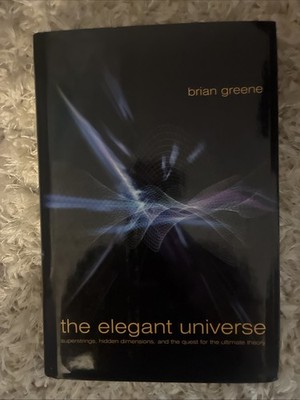 Elegant Universe : Superstrings, Hidden Dimensions, and the Quest for the...