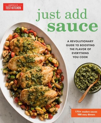 Just Add Sauce: A Revolutionary Guide to Boosting the Flavor of Everything Y...