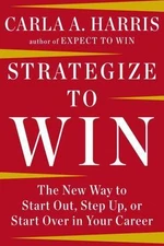 Strategize to Win: The New Way to Start Out, Step Up, or Start Over in Your...