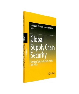 Global Supply Chain Security: Emerging Topics in Research, Practice and Policy: 