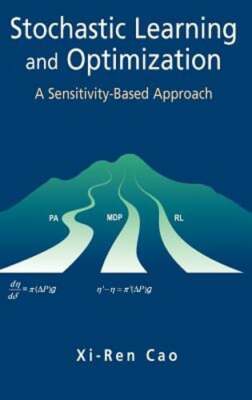 Stochastic Learning and Optimization: A Sensitivity-Based Approach by Xi-Ren Cao