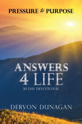 Pressure To Purpose: Answers 4 Life 30 Day Devotional