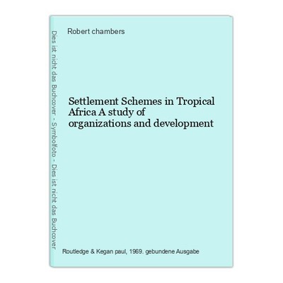 Settlement Schemes in Tropical Africa A study of organizations and development c