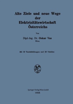 Oskar Vas | Alte Ziele und neue Wege der Elektrizitätswirtschaft Österreichs