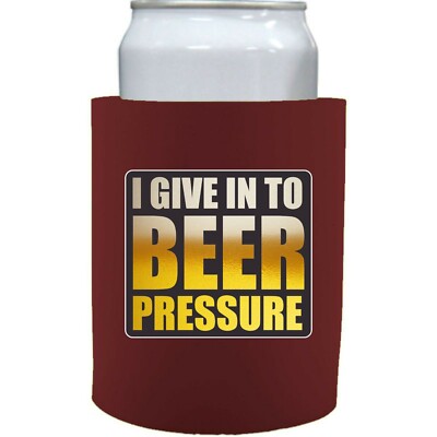 I Give In To Beer Pressure Thick Foam ''Old School'' Style Can Coolers