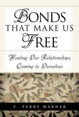 Bonds That Make Us Free: Healing Our Relationships, Coming to Ourselves - GOOD