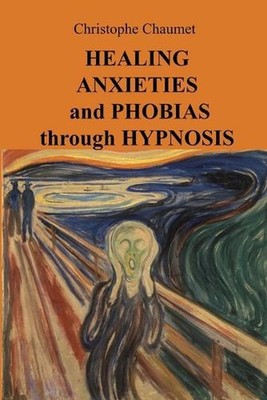 Healing Anxieties and Phobias through Hypnosis by Christophe Chaumet Paperback B