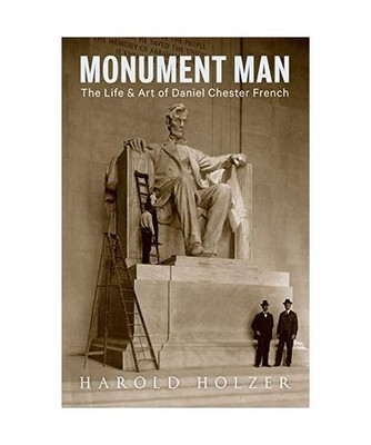 Monument Man: The Life and Art of Daniel Chester French, Harold Holzer