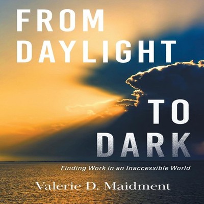 From Daylight to Dark Finding Work in an Inaccessible World Valer