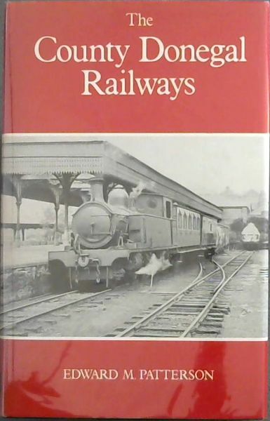 Patterson, Edward M. .. The County Donegal Railways