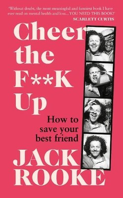 Cheer the F**K Up: How to Save your Best Friend by Rooke, Jack 1529108233