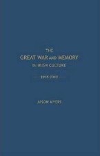 The Great War and Memory in Irish Culture, 1918-2010 by Jason Myers (English) Ha