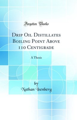 Drip Oil Distillates Boiling Point Above 110 Centigrade: A Thesis