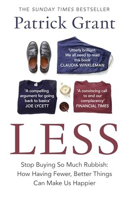 Less: Stop Buying So Much Rubbish: How Having Fewer, Better Things Can Make Us
