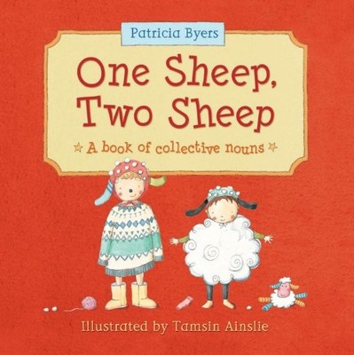 One Sheep, Two Sheep: A Book of Collective Nouns by Byers, Patricia Hardback The