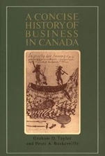 A Concise History of Business in Canada Peter A., Taylor, Graham