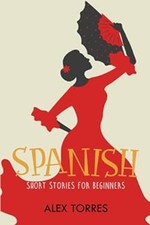 Spanish Short Stories for Beginners: Learn Spanish Fast with Basi