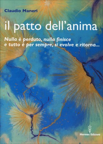 Il patto dell'anima. Nulla è perduto, nulla finisce e tutto è per sempre, si evo - Immagine 5